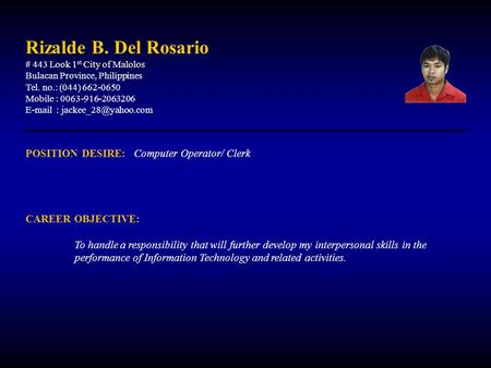 Rizalde B. Del Rosario # 443 Look 1 st City of Malolos Bulacan Province, Philippines Tel. no.: (044) 662-0650 Mobile : 0063-916-2063206