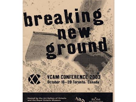 VCAM TORONTO VCAM MEMBERSHIP 100 Museums: –High Museum of Art, Atlanta –Museum of Fine Arts, Boston –Vancouver Museum of Art –Royal Ontario Museum.