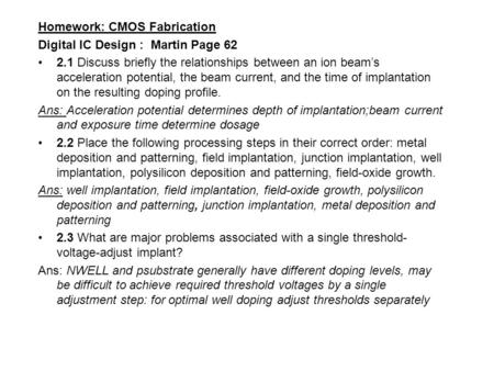 Homework: CMOS Fabrication Digital IC Design : Martin Page 62 2.1 Discuss briefly the relationships between an ion beam’s acceleration potential, the beam.