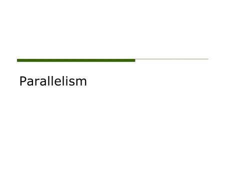 Parallelism. What is parallelism ? oParallelism means using similar structures to express similar ideas. oParallel structures make sentences clearer and.