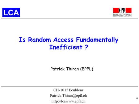 0 Is Random Access Fundamentally Inefficient ? CH-1015 Ecublens  Patrick Thiran (EPFL) LCA.