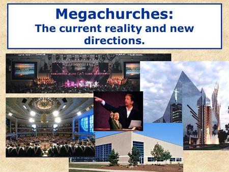 Megachurches: The current reality and new directions.