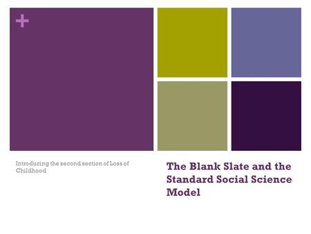 + The Blank Slate and the Standard Social Science Model Introducing the second section of Loss of Childhood.