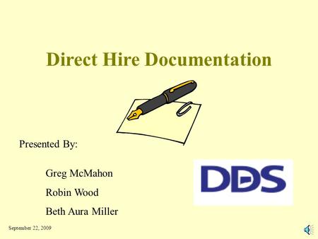 Direct Hire Documentation Presented By: Greg McMahon Robin Wood Beth Aura Miller September 22, 2009.