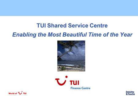 TUI Shared Service Centre Enabling the Most Beautiful Time of the Year.