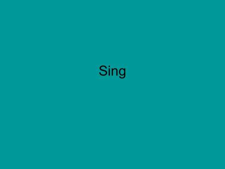 Sing.