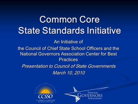 Common Core State Standards Initiative An Initiative of the Council of Chief State School Officers and the National Governors Association Center for Best.