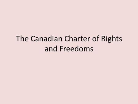 The Canadian Charter of Rights and Freedoms