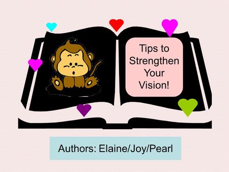 Authors: Elaine/Joy/Pearl Tips to Strengthen Your Vision!