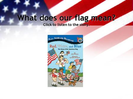 What does our flag mean? Click to listen to the story.