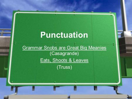 Punctuation Grammar Snobs are Great Big Meanies (Casagrande) Eats, Shoots & Leaves (Truss)