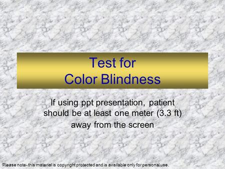 Test for Color Blindness If using ppt presentation, patient should be at least one meter (3.3 ft) away from the screen Please note- this material is copyright.