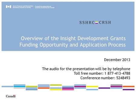 Social Sciences and Humanities Research Council of Canada Conseil de recherches en sciences humaines du Canada Overview of the Insight Development Grants.