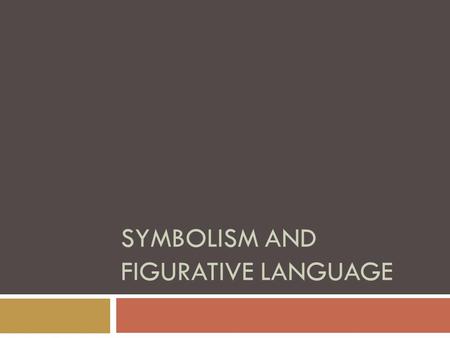 SYMBOLISM AND FIGURATIVE LANGUAGE.  In literature, a symbol is a person, place, thing, or event that has a meaning larger than itself.