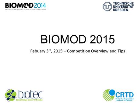 BIOMOD 2015 Febuary 3 rd, 2015 – Competition Overview and Tips.