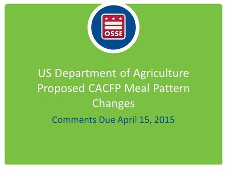 US Department of Agriculture Proposed CACFP Meal Pattern Changes Comments Due April 15, 2015.