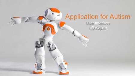 Application for Autism User Interface Design Lars Hottentot.