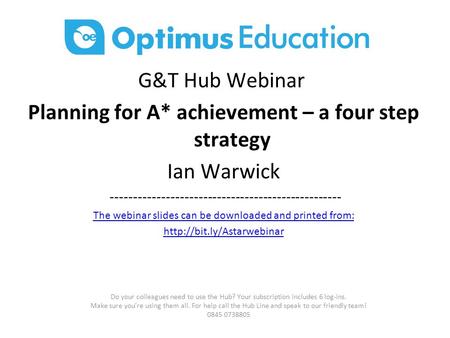 G&T Hub Webinar Planning for A* achievement – a four step strategy Ian Warwick -------------------------------------------------- The webinar slides can.