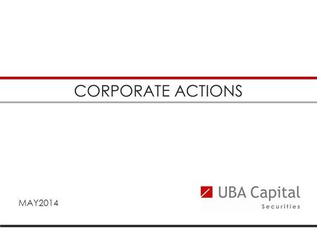 CORPORATE ACTIONS MAY2014. 2 Kinds of Corporate Action Stock Splits 2 Spin Offs 1 3 4 Mergers and Acquisitions Dividends Conclusion 5 6 7 What Are Corporate.