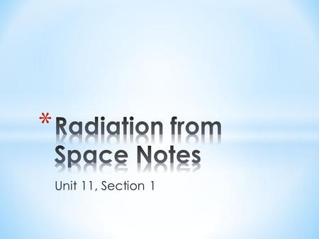 Unit 11, Section 1.  Light can take millions of years to travel to Earth  All electromagnetic radiation travels at the speed of light, which is 300,000.