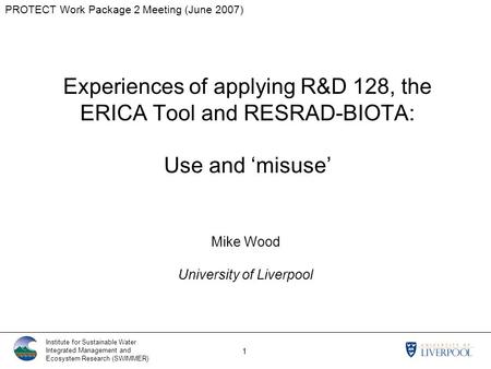 PROTECT Work Package 2 Meeting (June 2007) Institute for Sustainable Water Integrated Management and Ecosystem Research (SWIMMER) 1 Experiences of applying.