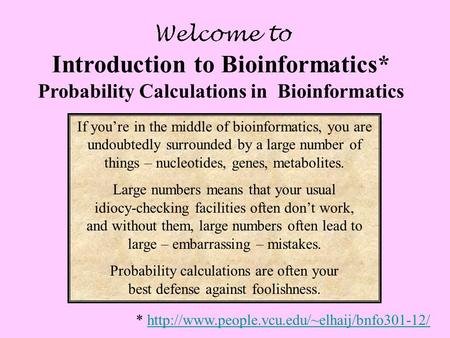 Introduction to Bioinformatics* Probability Calculations in Bioinformatics *