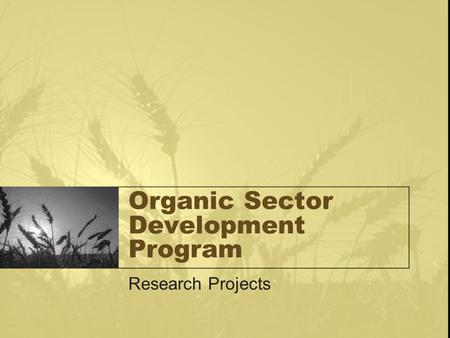 Organic Sector Development Program Research Projects.