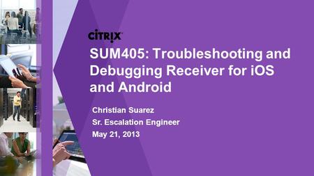 SUM405: Troubleshooting and Debugging Receiver for iOS and Android