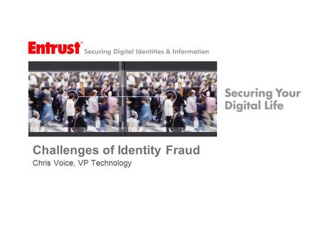 Challenges of Identity Fraud Chris Voice, VP Technology.