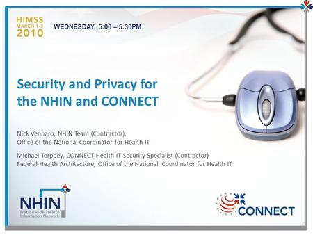 Nick Vennaro, NHIN Team (Contractor), Office of the National Coordinator for Health IT Michael Torppey, CONNECT Health IT Security Specialist (Contractor)