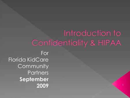 1. As a Florida KidCare community partner families entrust you to not only help them navigate the Florida KidCare system but to keep the information they.