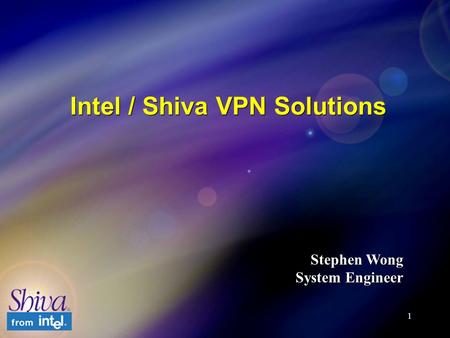 1 Intel / Shiva VPN Solutions Stephen Wong System Engineer.