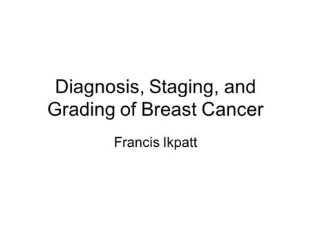 Diagnosis, Staging, and Grading of Breast Cancer