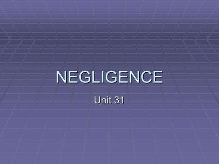 NEGLIGENCE Unit 31.