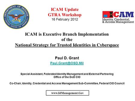 Federal ICAM Goals Fostering effective government-wide identity and access management Enabling trust in online transactions through common identity and.