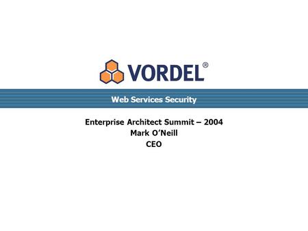 Web Services Security Enterprise Architect Summit – 2004 Mark O’Neill CEO.