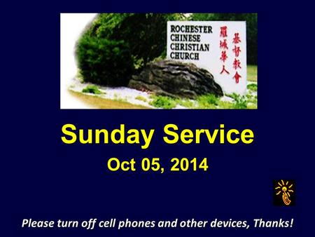 Sunday Service Oct 05, 2014 Please turn off cell phones and other devices, Thanks!