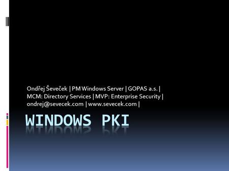 Ondřej Ševeček | PM Windows Server | GOPAS a.s. | MCM: Directory Services | MVP: Enterprise Security | |  |