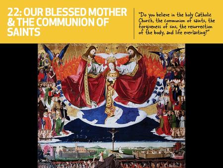 You will be able to: Recall a definition of “communion”. Recall a definition of “saint”. Outline some key teachings about Mary: how she is a Virgin; how.