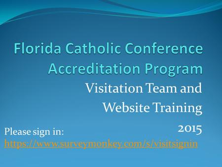 Visitation Team and Website Training 2015 Please sign in: https://www.surveymonkey.com/s/visitsignin https://www.surveymonkey.com/s/visitsignin.