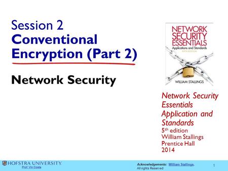 Acknowledgements: William Stallings.William Stallings All rights Reserved Session 2 Conventional Encryption (Part 2) Network Security Essentials Application.