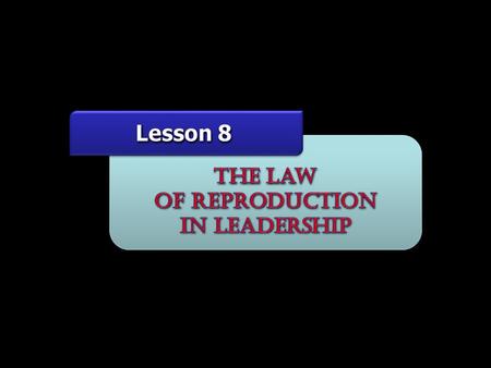 EVERY LEADER MUST REALIZE THAT HE IS GOING TO REPRODUCE HIMSELF IN THOSE UNDER HIM.