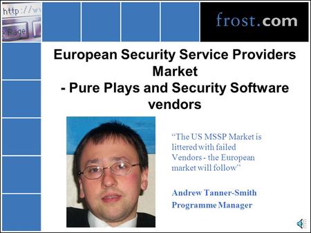 European Security Service Providers Market - Pure Plays and Security Software vendors “The US MSSP Market is littered with failed Vendors - the European.