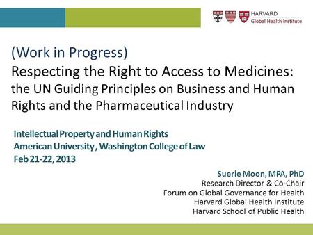 Suerie Moon, MPA, PhD Research Director & Co-Chair Forum on Global Governance for Health Harvard Global Health Institute Harvard School of Public Health.