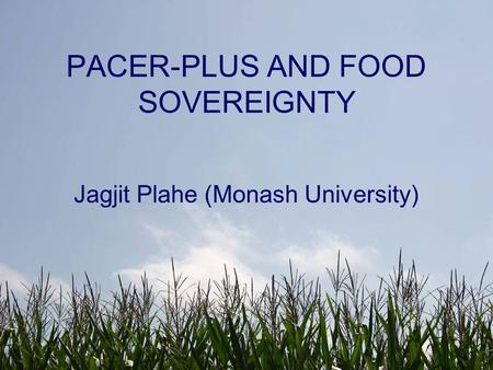 PACER-PLUS AND FOOD SOVEREIGNTY Jagjit Plahe (Monash University)