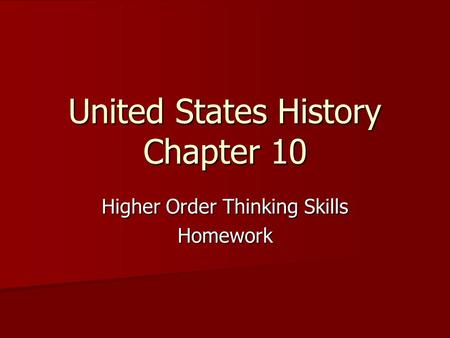 United States History Chapter 10 Higher Order Thinking Skills Homework.