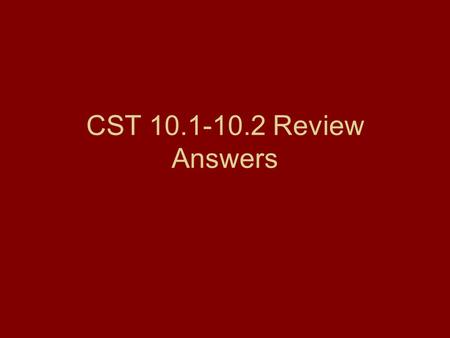 CST 10.1-10.2 Review Answers.