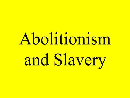 Abolitionism and Slavery. He headed an abolitionists movement in the North?