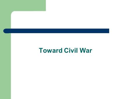 Toward Civil War. Missouri Compromise - 1820 Applied to Louisiana Territory States would be admitted in pairs – 1 “free” & 1 “slave” Drew line at 36°