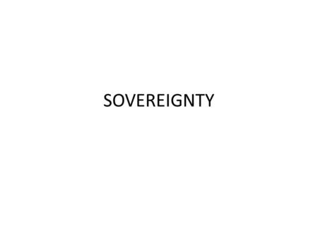 SOVEREIGNTY. Language Sovereignty Souvereiniteit Souverainite Superanus supremasi.